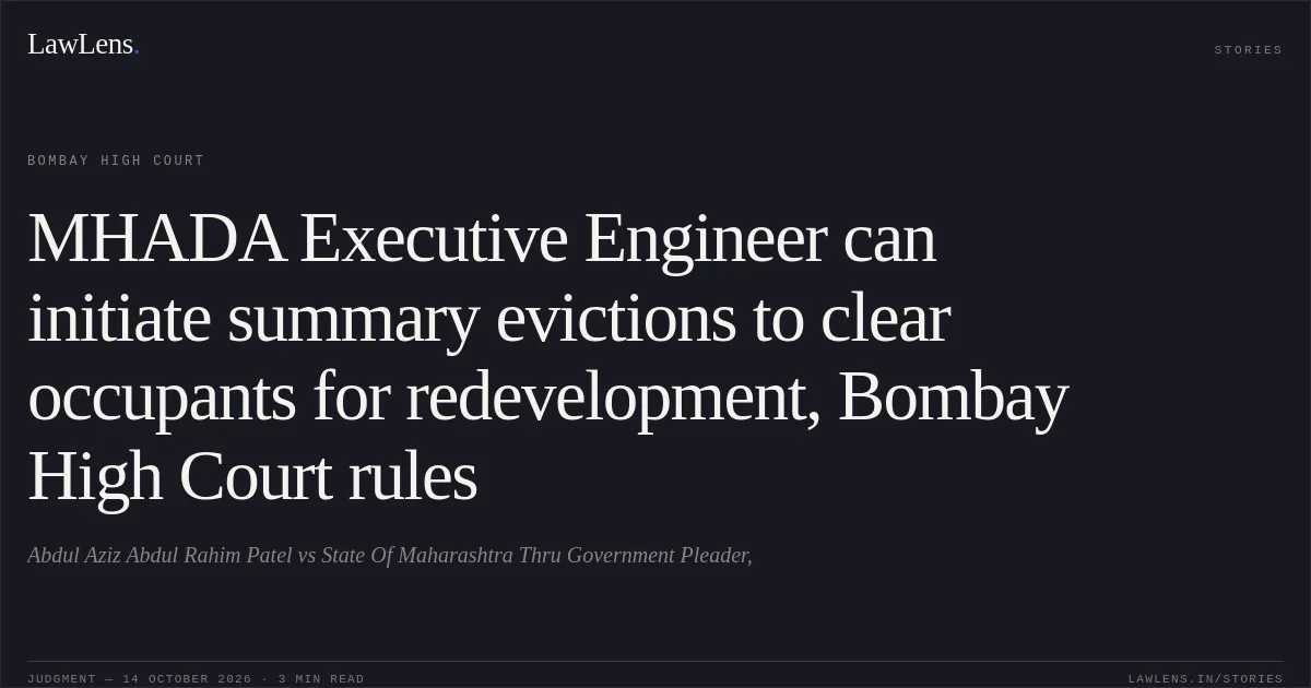 MHADA Executive Engineer can initiate summary evictions to clear occupants for redevelopment, Bombay High Court rules. Abdul Aziz Abdul Rahim Patel vs State Of Maharashtra Thru Government Pleader,. Bombay High Court. LawLens