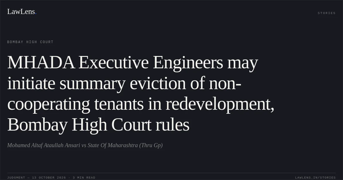 MHADA Executive Engineers may initiate summary eviction of non-cooperating tenants in redevelopment, Bombay High Court rules. Mohamed Altaf Ataullah Ansari vs State Of Maharashtra (Thru Gp). Bombay High Court. LawLens