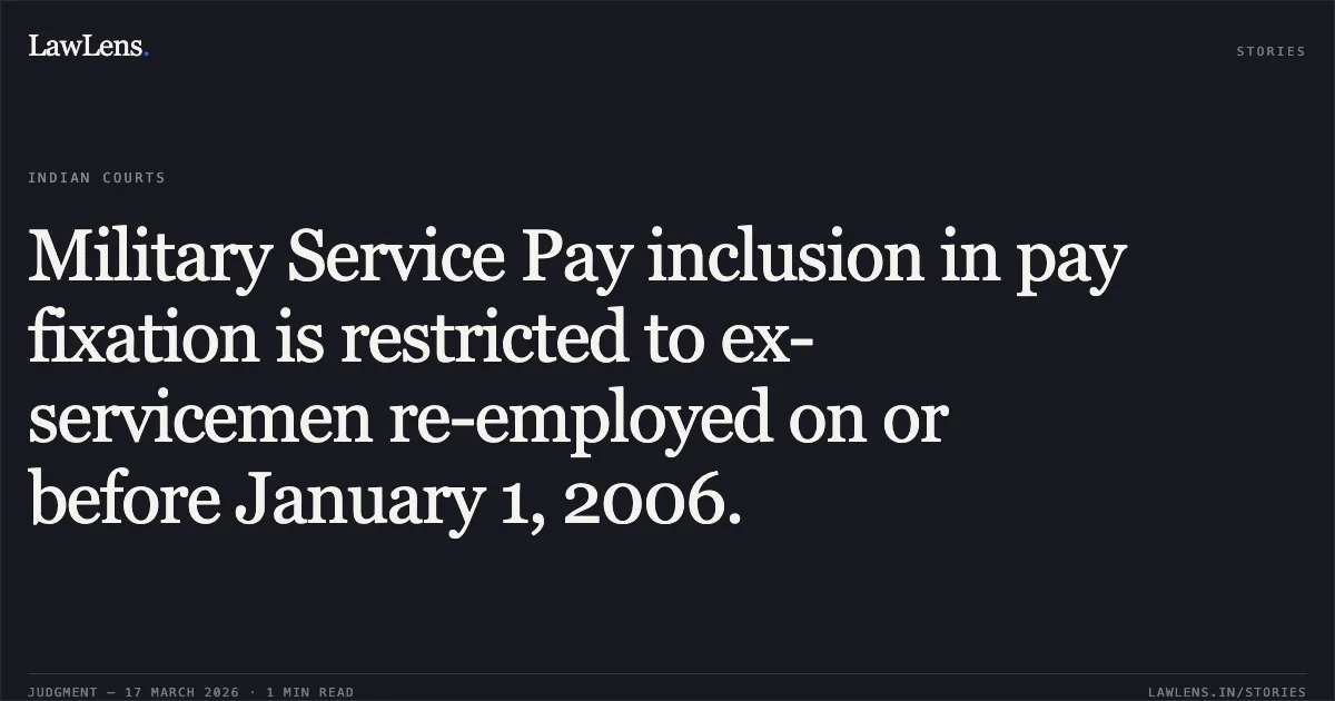 Military Service Pay inclusion in pay fixation is restricted to ex-servicemen re-employed on or before January 1, 2006.. Ishwar Singh vs M/o Railways. Central Administrative Tribunal. LawLens