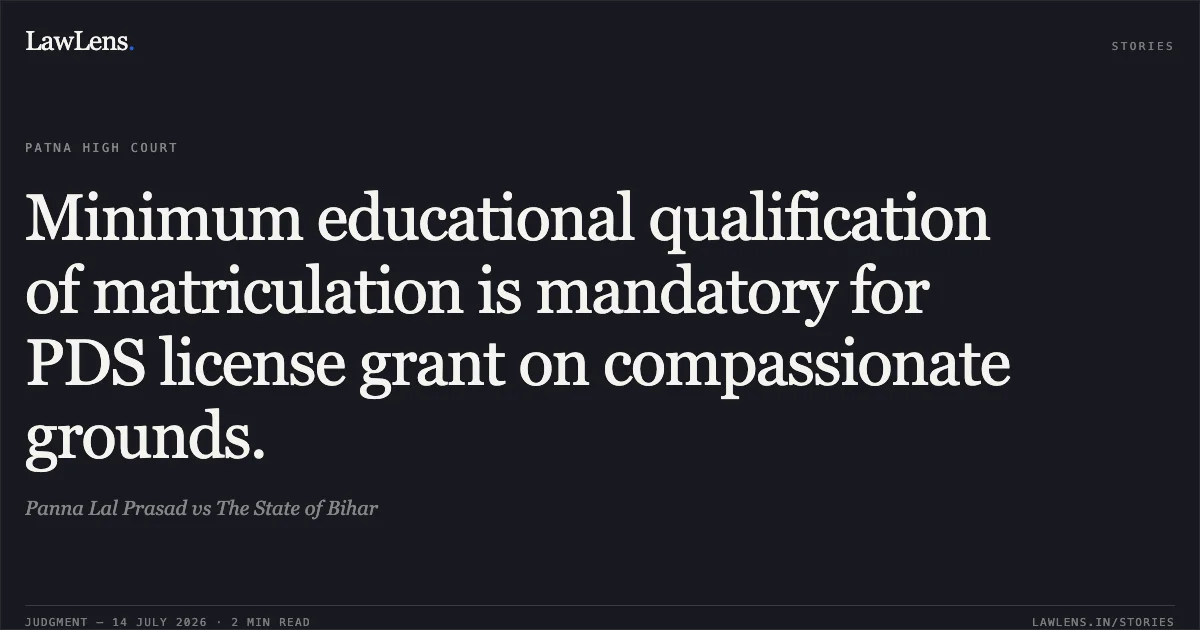 Minimum educational qualification of matriculation is mandatory for PDS license grant on compassionate grounds.. Panna Lal Prasad vs The State of Bihar. Patna High Court. LawLens