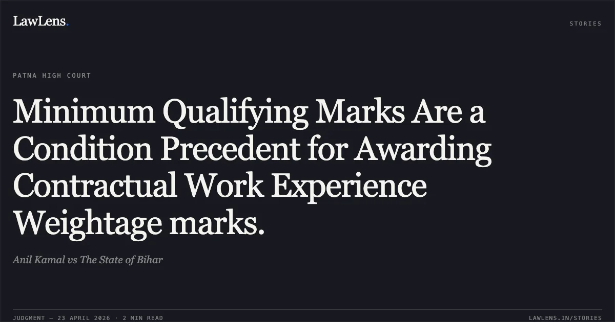 Minimum Qualifying Marks Are a Condition Precedent for Awarding Contractual Work Experience Weightage marks.. Anil Kamal vs The State of Bihar. Patna High Court. LawLens