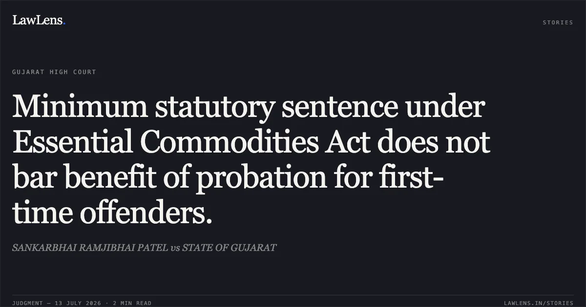Minimum statutory sentence under Essential Commodities Act does not bar benefit of probation for first-time offenders.. SANKARBHAI RAMJIBHAI PATEL vs STATE OF GUJARAT. Gujarat High Court. LawLens