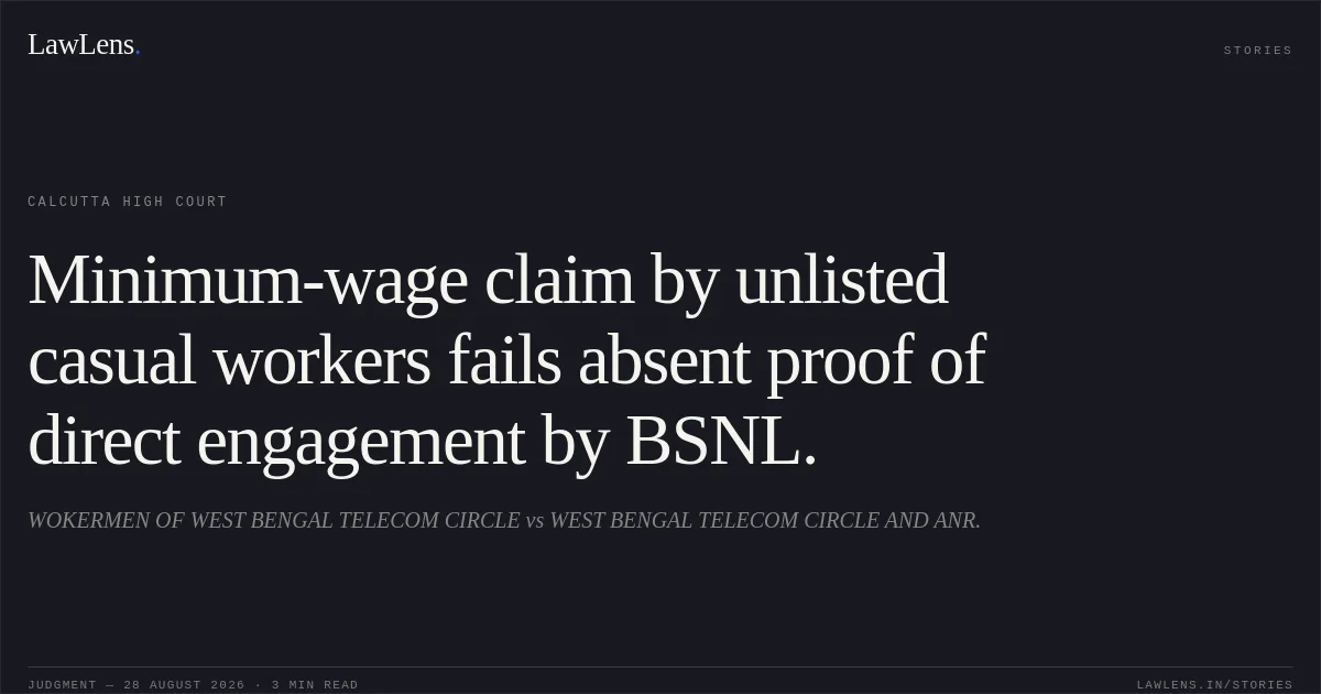 Minimum-wage claim by unlisted casual workers fails absent proof of direct engagement by BSNL.. WOKERMEN OF WEST BENGAL TELECOM CIRCLE vs WEST BENGAL TELECOM CIRCLE AND ANR.. Calcutta High Court. LawLens