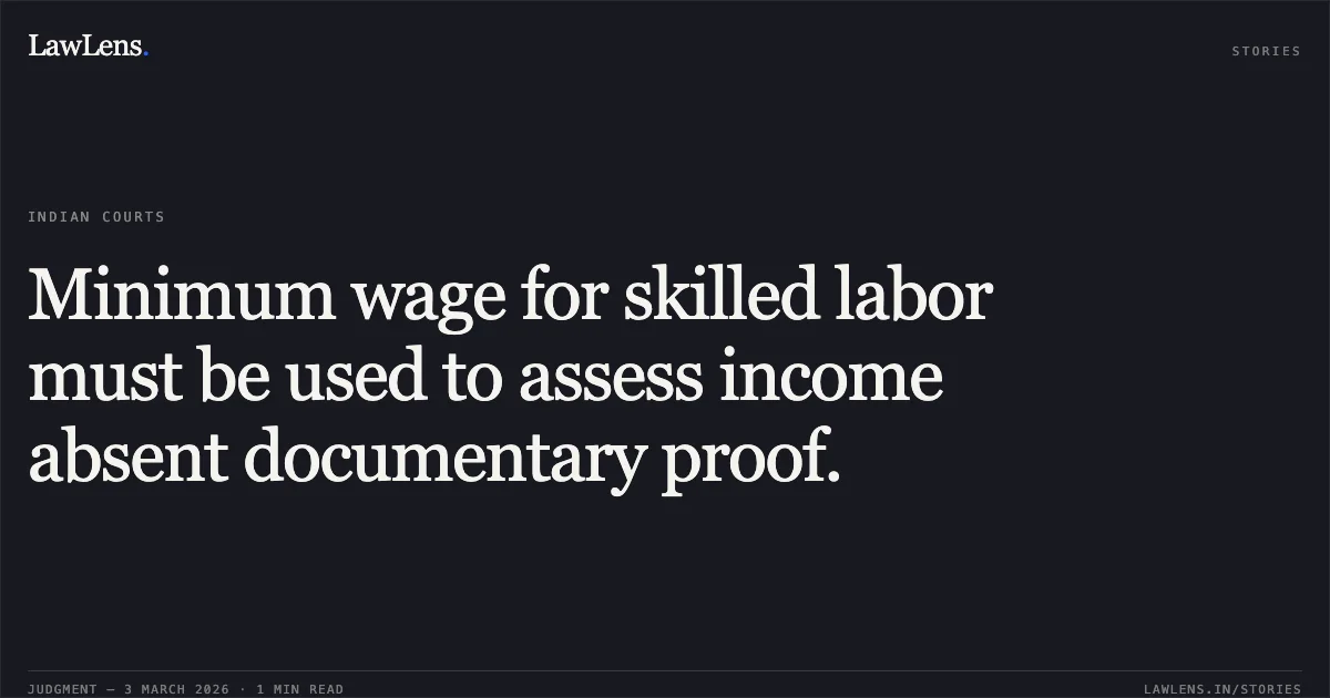 Minimum wage for skilled labor must be used to assess income absent documentary proof.. GUJARAT STATE ROAD TRANSPORT CORPORATION v. PRASHANTKUMAR KANTIBHAI SUTARIYA & ANR. [C/FA/2439/2023 with R/CROSS OBJECTION NO. 133 of 2024]. Gujarat High Court. LawLens