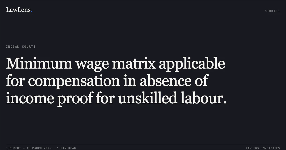 Minimum wage matrix applicable for compensation in absence of income proof for unskilled labour.. SMT. ROHNI SINGH vs KISHAN LAL. Chhattisgarh High Court. LawLens