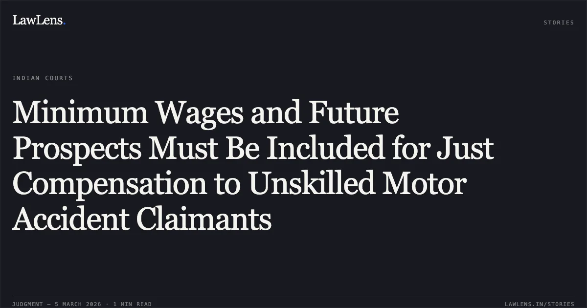 Minimum Wages and Future Prospects Must Be Included for Just Compensation to Unskilled Motor Accident Claimants. Amarsinh Anopsinh Chauhan v. Shabbir Abdul Keyum Musa & Anr. [First Appeal No. 347 of 2024]. Gujarat High Court. LawLens