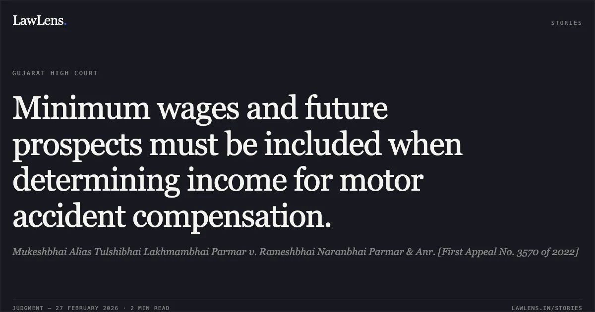 Minimum wages and future prospects must be included when determining income for motor accident compensation.. Mukeshbhai Alias Tulshibhai Lakhmambhai Parmar v. Rameshbhai Naranbhai Parmar & Anr. [First Appeal No. 3570 of 2022]. Gujarat High Court. LawLens
