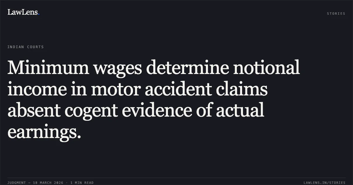 Minimum wages determine notional income in motor accident claims absent cogent evidence of actual earnings.. JASODABEN PUNJABHAI PATEL vs JAFARBHAI ADAMBHAI GANCHI. Gujarat High Court. LawLens