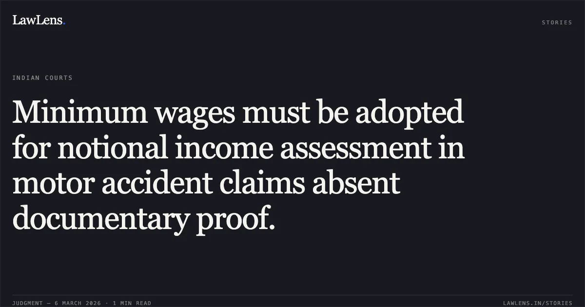 Minimum wages must be adopted for notional income assessment in motor accident claims absent documentary proof.. Kantaben Rameshbhai Rathod & Ors. v. Ashokbhai Rameshbhai Parmar & Ors. [R/First Appeal No. 4965 of 2022]. Gujarat High Court. LawLens