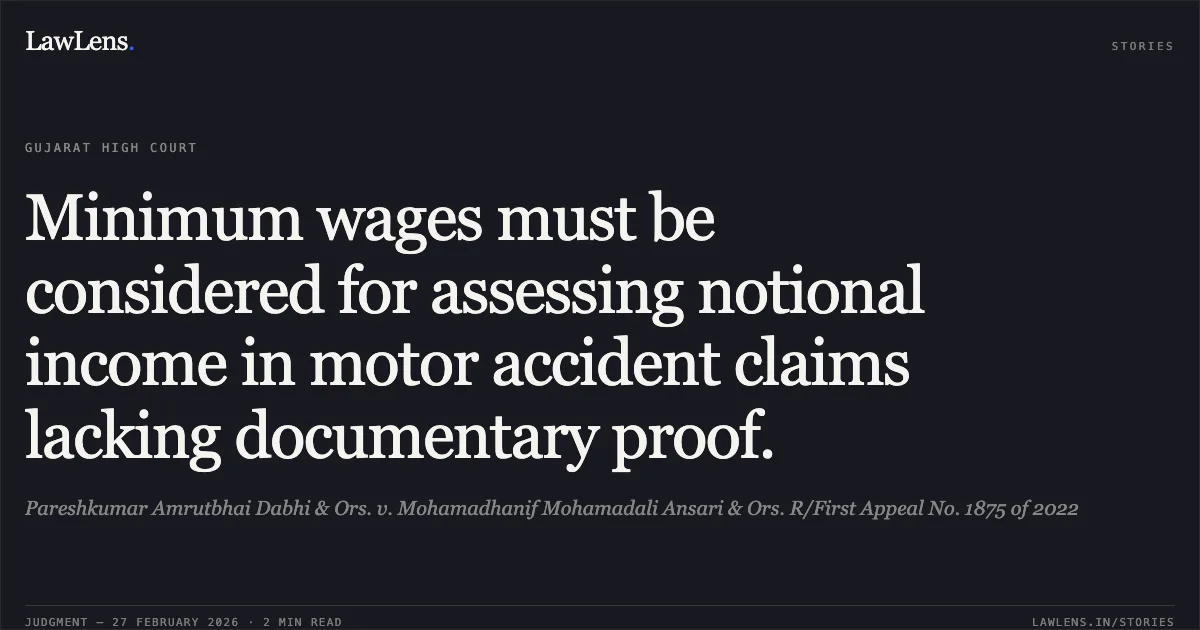 Minimum wages must be considered for assessing notional income in motor accident claims lacking documentary proof.. Pareshkumar Amrutbhai Dabhi & Ors. v. Mohamadhanif Mohamadali Ansari & Ors. R/First Appeal No. 1875 of 2022. Gujarat High Court. LawLens