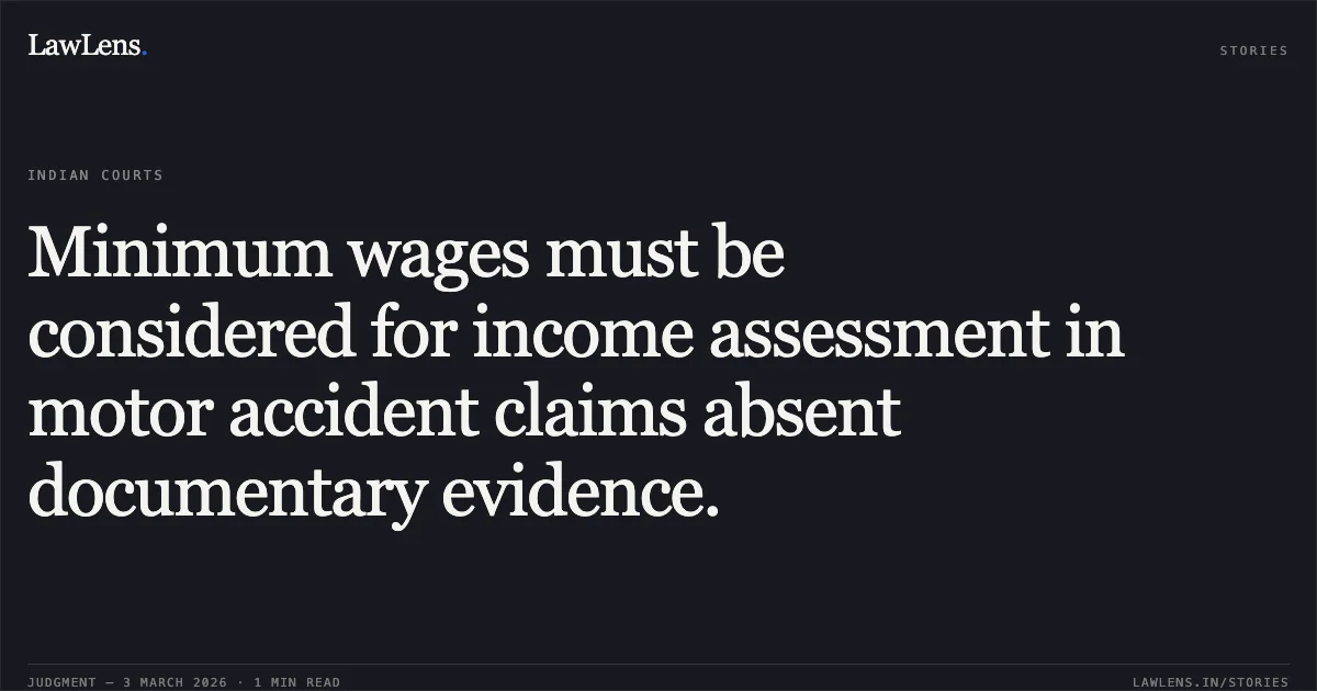 Minimum wages must be considered for income assessment in motor accident claims absent documentary evidence.. Anandben Shivrajbhai Khachar & Ors. v. Nathubhai Bhikhabhai & Ors. [First Appeal No. 604 of 2025]. Gujarat High Court. LawLens