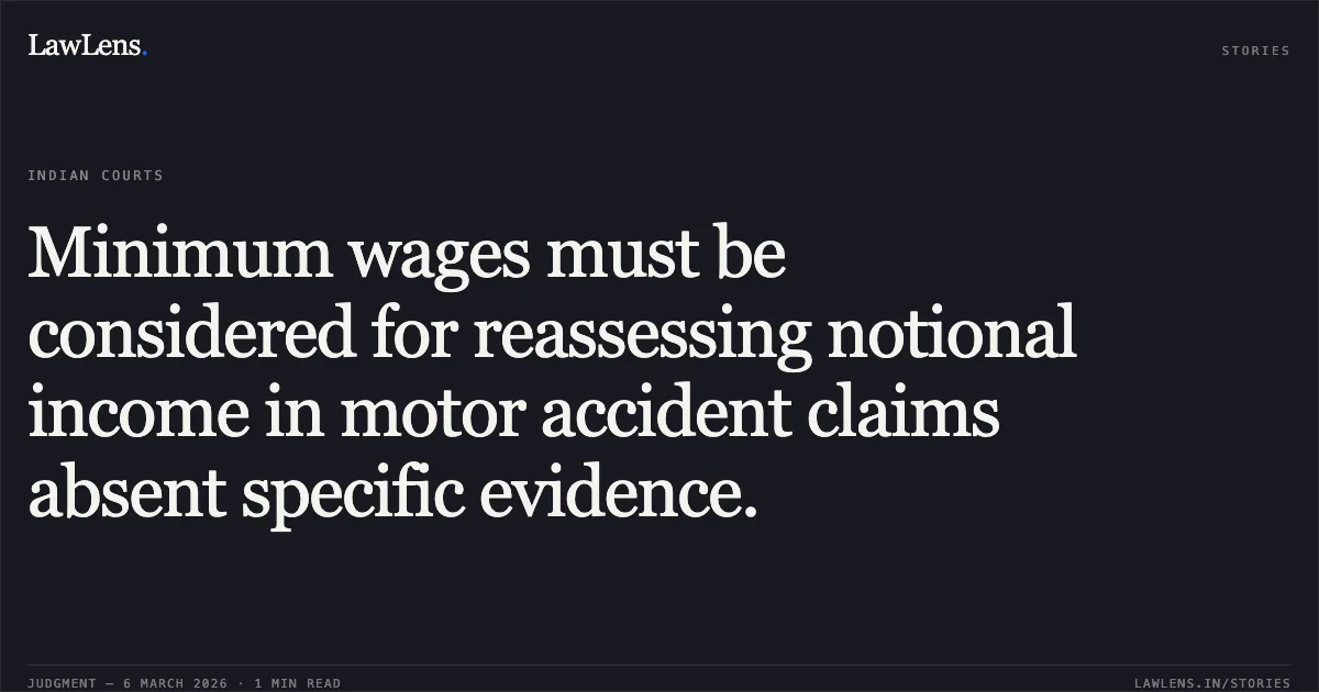 Minimum wages must be considered for reassessing notional income in motor accident claims absent specific evidence.. Minaben Karsanbhai Patel v. Karsanbhai Maganbhai Patel & Ors. [R/First Appeal No. 2066 of 2025]. Gujarat High Court. LawLens