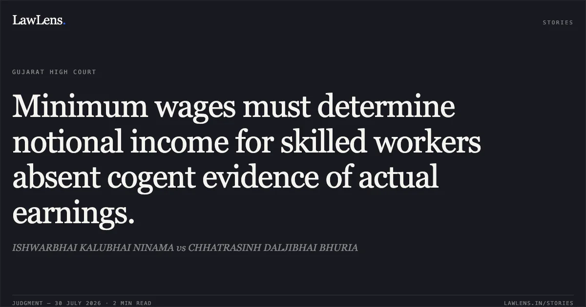 Minimum wages must determine notional income for skilled workers absent cogent evidence of actual earnings.. ISHWARBHAI KALUBHAI NINAMA vs CHHATRASINH DALJIBHAI BHURIA. Gujarat High Court. LawLens