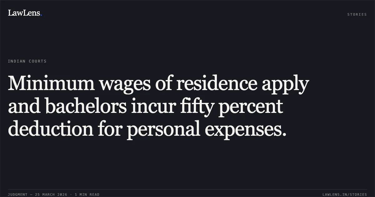 Minimum wages of residence apply and bachelors incur fifty percent deduction for personal expenses.. Meera Yadav And Anr vs Hdfc Ergo General Insurance Co Ltd And Ors. Delhi High Court. LawLens