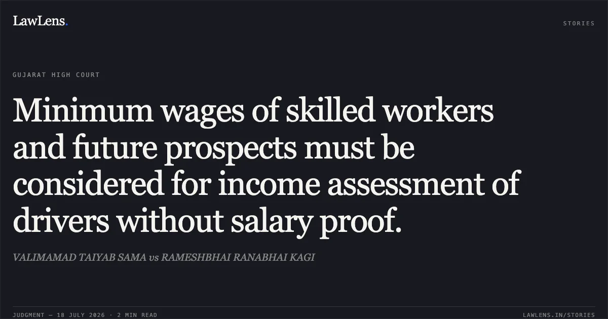 Minimum wages of skilled workers and future prospects must be considered for income assessment of drivers without salary proof.. VALIMAMAD TAIYAB SAMA vs RAMESHBHAI RANABHAI KAGI. Gujarat High Court. LawLens
