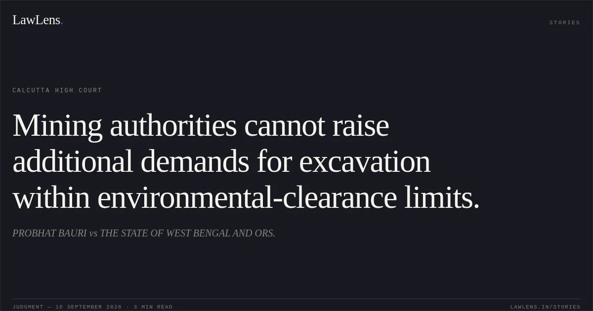 Mining authorities cannot raise additional demands for excavation within environmental-clearance limits.. PROBHAT BAURI vs THE STATE OF WEST BENGAL AND ORS.. Calcutta High Court. LawLens