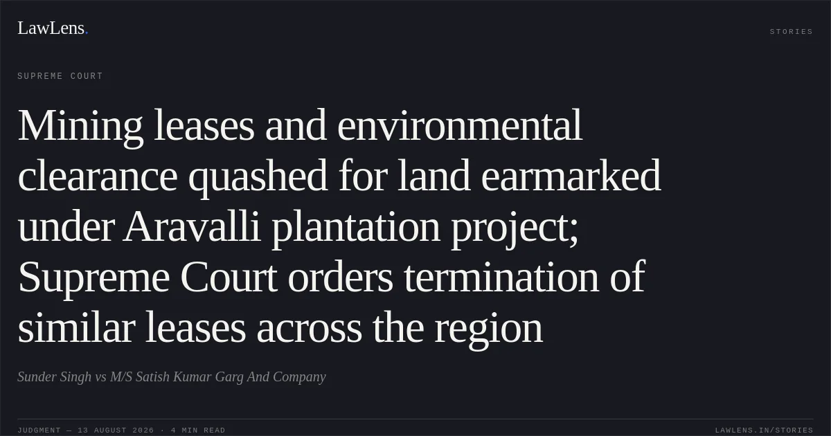 Mining leases and environmental clearance quashed for land earmarked under Aravalli plantation project; Supreme Court orders termination of similar leases across the region. Sunder Singh vs M/S Satish Kumar Garg And Company. Supreme Court. LawLens