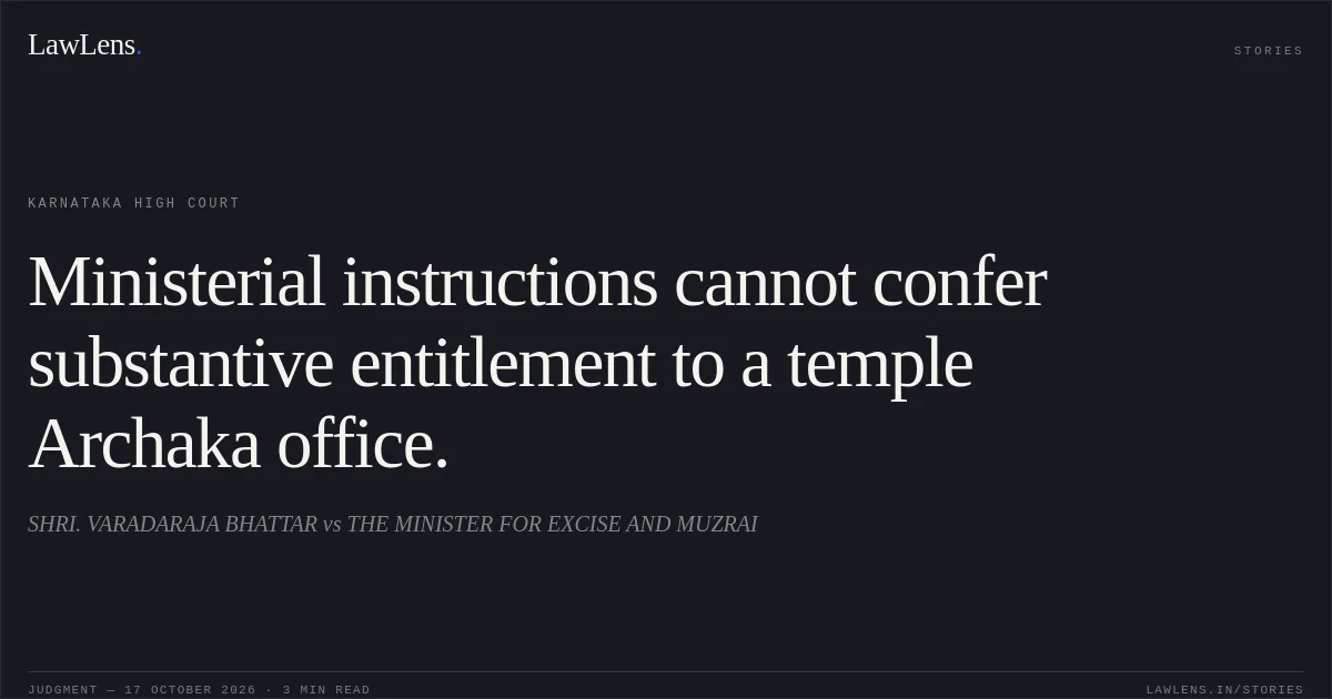Ministerial instructions cannot confer substantive entitlement to a temple Archaka office.. SHRI. VARADARAJA BHATTAR vs THE MINISTER FOR EXCISE AND MUZRAI. Karnataka High Court. LawLens