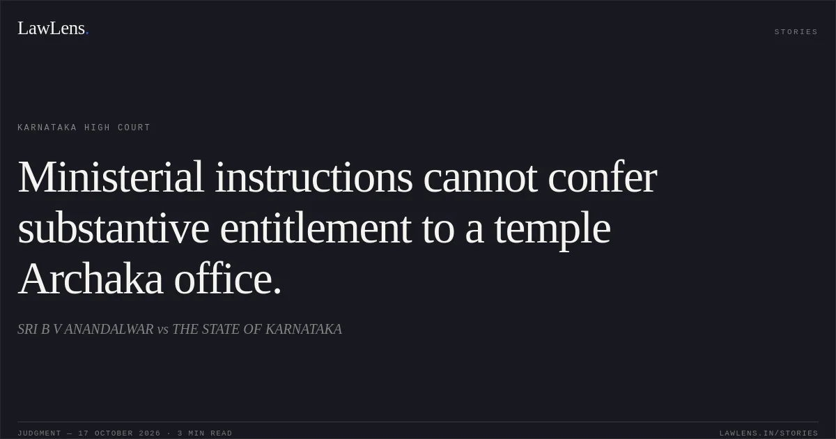 Ministerial instructions cannot confer substantive entitlement to a temple Archaka office.. SRI B V ANANDALWAR vs THE STATE OF KARNATAKA. Karnataka High Court. LawLens