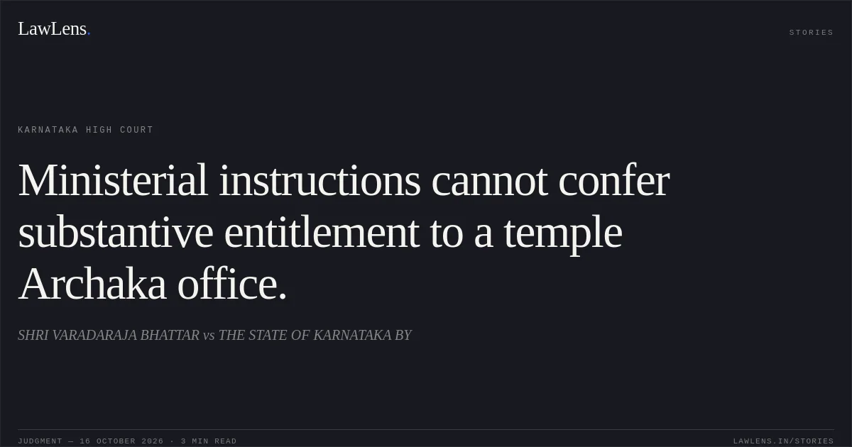 Ministerial instructions cannot confer substantive entitlement to a temple Archaka office.. SHRI VARADARAJA BHATTAR vs THE STATE OF KARNATAKA BY. Karnataka High Court. LawLens