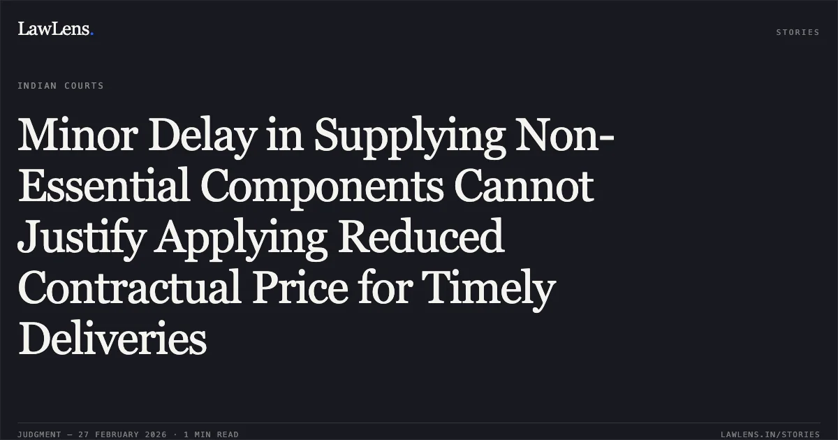 Minor Delay in Supplying Non-Essential Components Cannot Justify Applying Reduced Contractual Price for Timely Deliveries. Mahanagar Telephone Nigam Limited v. Nokia Solutions & Network India Pvt. Ltd. [O.M.P. (COMM) 367/2016]. Delhi High Court. LawLens