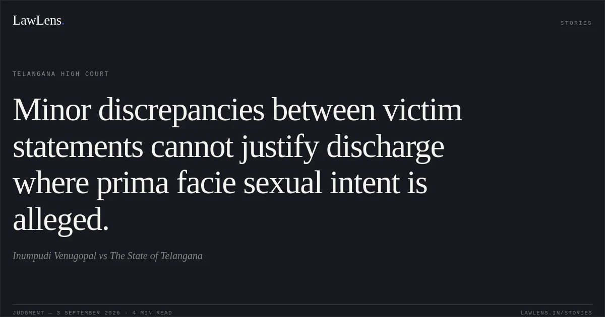 Minor discrepancies between victim statements cannot justify discharge where prima facie sexual intent is alleged.. Inumpudi Venugopal vs The State of Telangana. Telangana High Court. LawLens