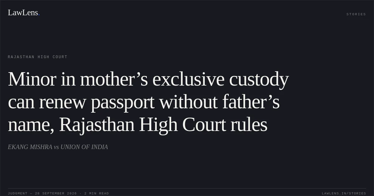 Minor in mother’s exclusive custody can renew passport without father’s name, Rajasthan High Court rules. EKANG MISHRA vs UNION OF INDIA. Rajasthan High Court. LawLens