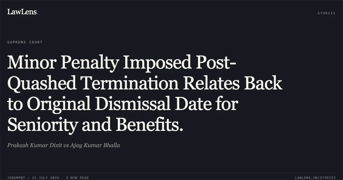 Minor Penalty Imposed Post-Quashed Termination Relates Back to Original Dismissal Date for Seniority and Benefits.. Prakash Kumar Dixit vs Ajay Kumar Bhalla. Supreme Court. LawLens