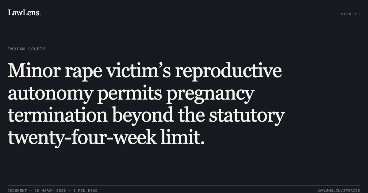 Minor rape victim’s reproductive autonomy permits pregnancy termination beyond the statutory twenty-four-week limit.. Victim X vs The State Of Madhya Pradesh. Madhya Pradesh High Court. LawLens