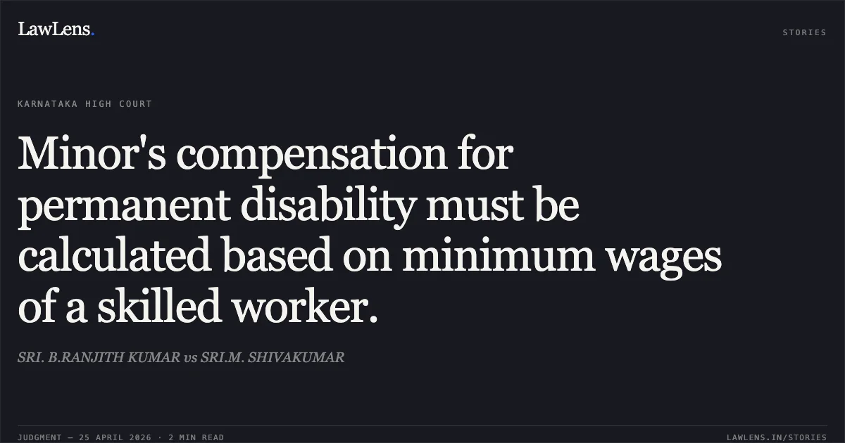 Minor's compensation for permanent disability must be calculated based on minimum wages of a skilled worker.. SRI. B.RANJITH KUMAR vs SRI.M. SHIVAKUMAR. Karnataka High Court. LawLens