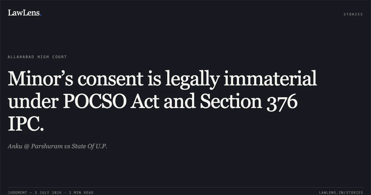 Minor’s consent is legally immaterial under POCSO Act and Section 376 IPC.. Anku @ Parshuram vs State Of U.P.. Allahabad High Court. LawLens