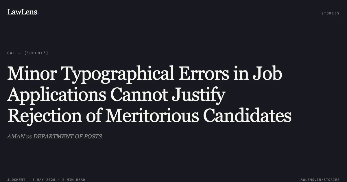 Minor Typographical Errors in Job Applications Cannot Justify Rejection of Meritorious Candidates. AMAN vs DEPARTMENT OF POSTS. Central Administrative Tribunal. LawLens