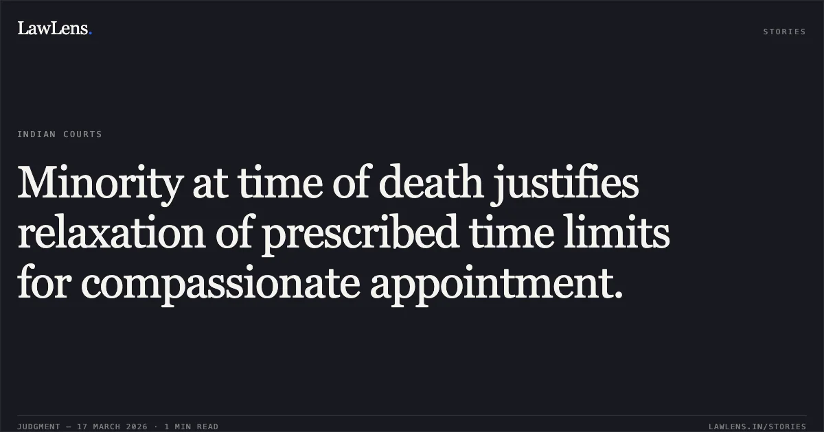 Minority at time of death justifies relaxation of prescribed time limits for compassionate appointment.. TOUSEEF MEHMOOD vs SCHOOL EDUCATION DEPARTMENT. Central Administrative Tribunal. LawLens