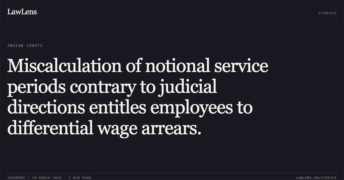 Miscalculation of notional service periods contrary to judicial directions entitles employees to differential wage arrears.. RAKESH MAHENDRAKUMAR SHAH vs AHMEDABAD MUNICIPAL CORPORATION. Gujarat High Court. LawLens