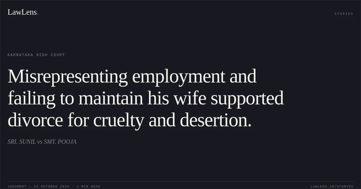 Misrepresenting employment and failing to maintain his wife supported divorce for cruelty and desertion.. SRI. SUNIL vs SMT. POOJA. Karnataka High Court. LawLens