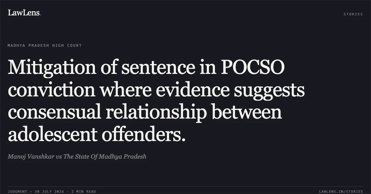 Mitigation of sentence in POCSO conviction where evidence suggests consensual relationship between adolescent offenders.. Manoj Vanshkar vs The State Of Madhya Pradesh. Madhya Pradesh High Court. LawLens