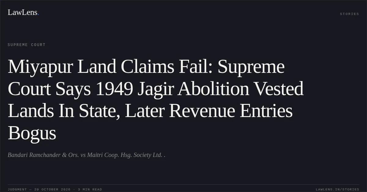 Miyapur Land Claims Fail: Supreme Court Says 1949 Jagir Abolition Vested Lands In State, Later Revenue Entries Bogus. Bandari Ramchander & Ors. vs Maitri Coop. Hsg. Society Ltd. .. Supreme Court. LawLens