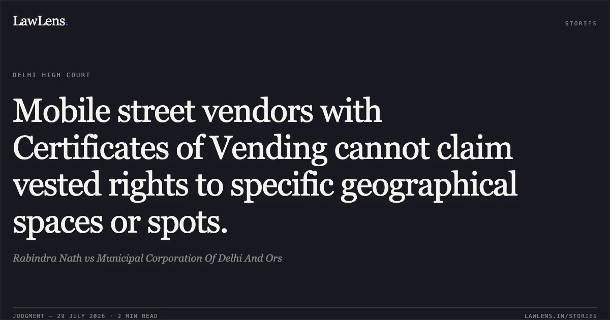 Mobile street vendors with Certificates of Vending cannot claim vested rights to specific geographical spaces or spots.. Rabindra Nath vs Municipal Corporation Of Delhi And Ors. Delhi High Court. LawLens