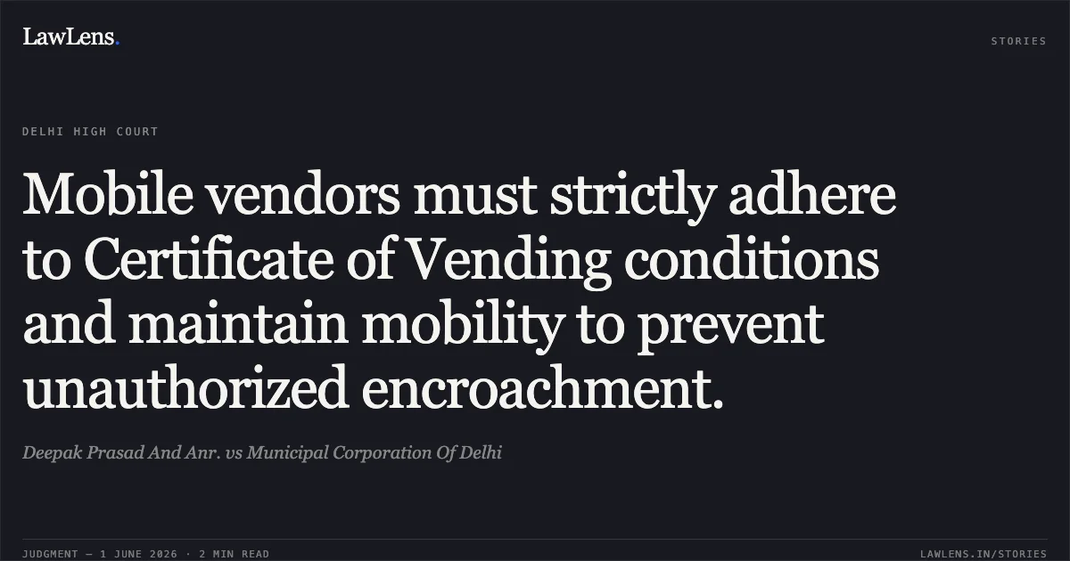 Mobile vendors must strictly adhere to Certificate of Vending conditions and maintain mobility to prevent unauthorized encroachment.. Deepak Prasad And Anr. vs Municipal Corporation Of Delhi. Delhi High Court. LawLens