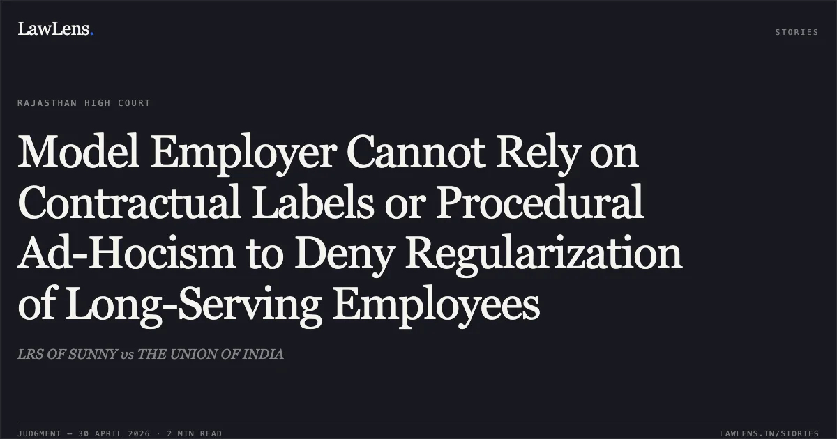 Model Employer Cannot Rely on Contractual Labels or Procedural Ad-Hocism to Deny Regularization of Long-Serving Employees. LRS OF SUNNY vs THE UNION OF INDIA. Rajasthan High Court. LawLens
