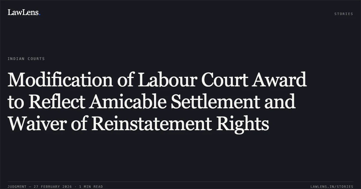 Modification of Labour Court Award to Reflect Amicable Settlement and Waiver of Reinstatement Rights. Jewel Consumer Pvt.. Gujarat High Court. LawLens