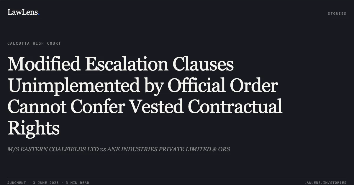 Modified Escalation Clauses Unimplemented by Official Order Cannot Confer Vested Contractual Rights. M/S EASTERN COALFIELDS LTD vs ANE INDUSTRIES PRIVATE LIMITED & ORS. Calcutta High Court. LawLens