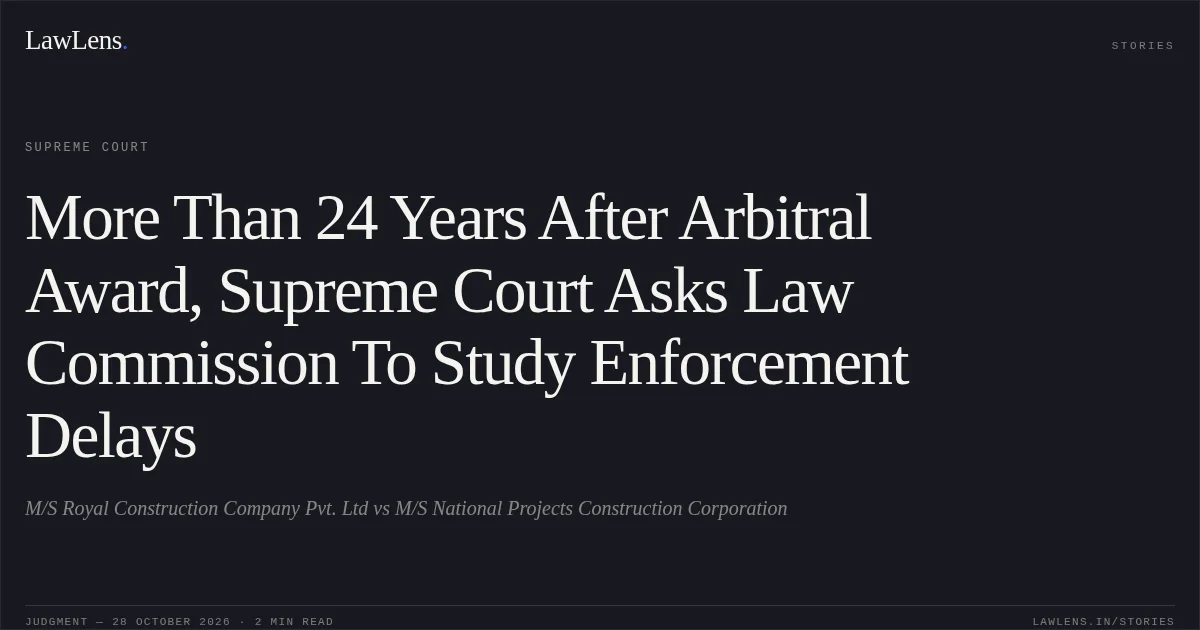 More Than 24 Years After Arbitral Award, Supreme Court Asks Law Commission To Study Enforcement Delays. M/S Royal Construction Company Pvt. Ltd vs M/S National Projects Construction Corporation. Supreme Court. LawLens