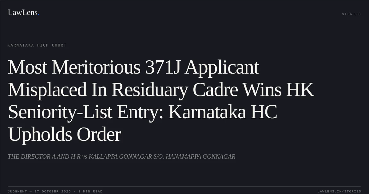 Most Meritorious 371J Applicant Misplaced In Residuary Cadre Wins HK Seniority-List Entry: Karnataka HC Upholds Order. THE DIRECTOR A AND H R vs KALLAPPA GONNAGAR S/O. HANAMAPPA GONNAGAR. Karnataka High Court. LawLens