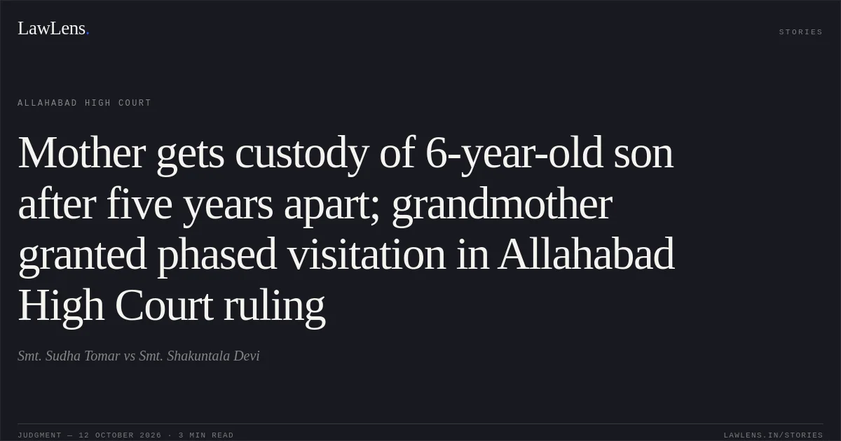 Mother gets custody of 6-year-old son after five years apart; grandmother granted phased visitation in Allahabad High Court ruling. Smt. Sudha Tomar vs Smt. Shakuntala Devi. Allahabad High Court. LawLens