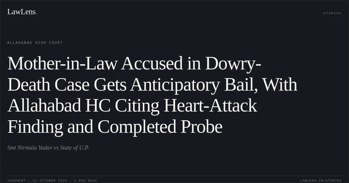 Mother-in-Law Accused in Dowry-Death Case Gets Anticipatory Bail, With Allahabad HC Citing Heart-Attack Finding and Completed Probe. Smt Nirmala Yadav vs State of U.P.. Allahabad High Court. LawLens