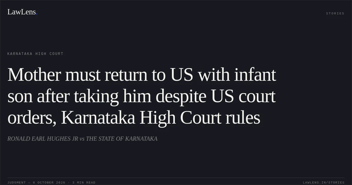 Mother must return to US with infant son after taking him despite US court orders, Karnataka High Court rules. RONALD EARL HUGHES JR vs THE STATE OF KARNATAKA. Karnataka High Court. LawLens