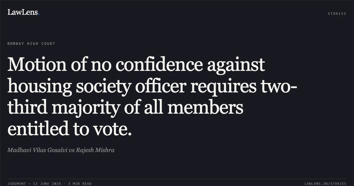Motion of no confidence against housing society officer requires two-third majority of all members entitled to vote.. Madhavi Vilas Gosalvi vs Rajesh Mishra. Bombay High Court. LawLens