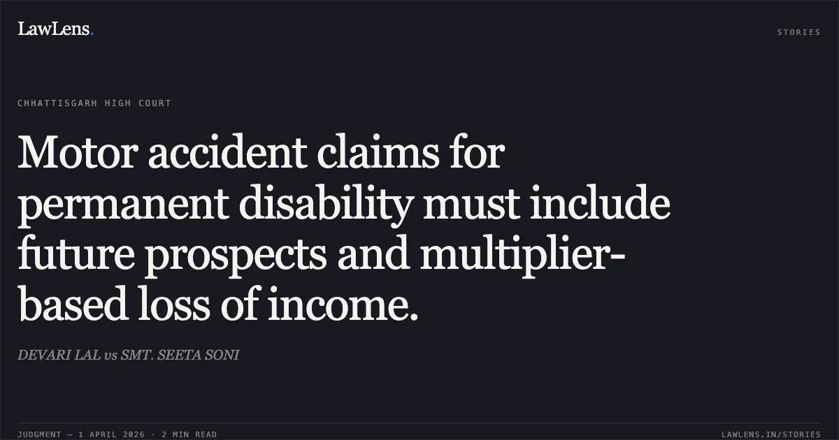 Motor accident claims for permanent disability must include future prospects and multiplier-based loss of income.. DEVARI LAL vs SMT. SEETA SONI. Chhattisgarh High Court. LawLens
