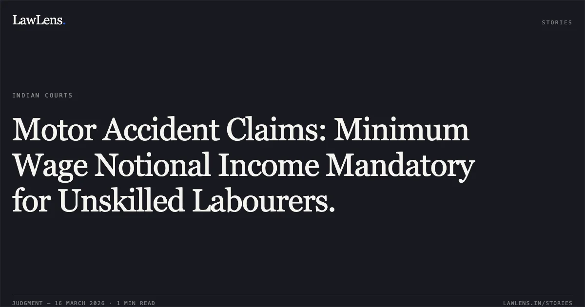 Motor Accident Claims: Minimum Wage Notional Income Mandatory for Unskilled Labourers.. SMT. SANGEETA PRAJAPATI vs SURENDRA MANDAVI. Chhattisgarh High Court. LawLens